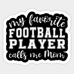 My Favorite Football Player Calls Me Mom Sticker